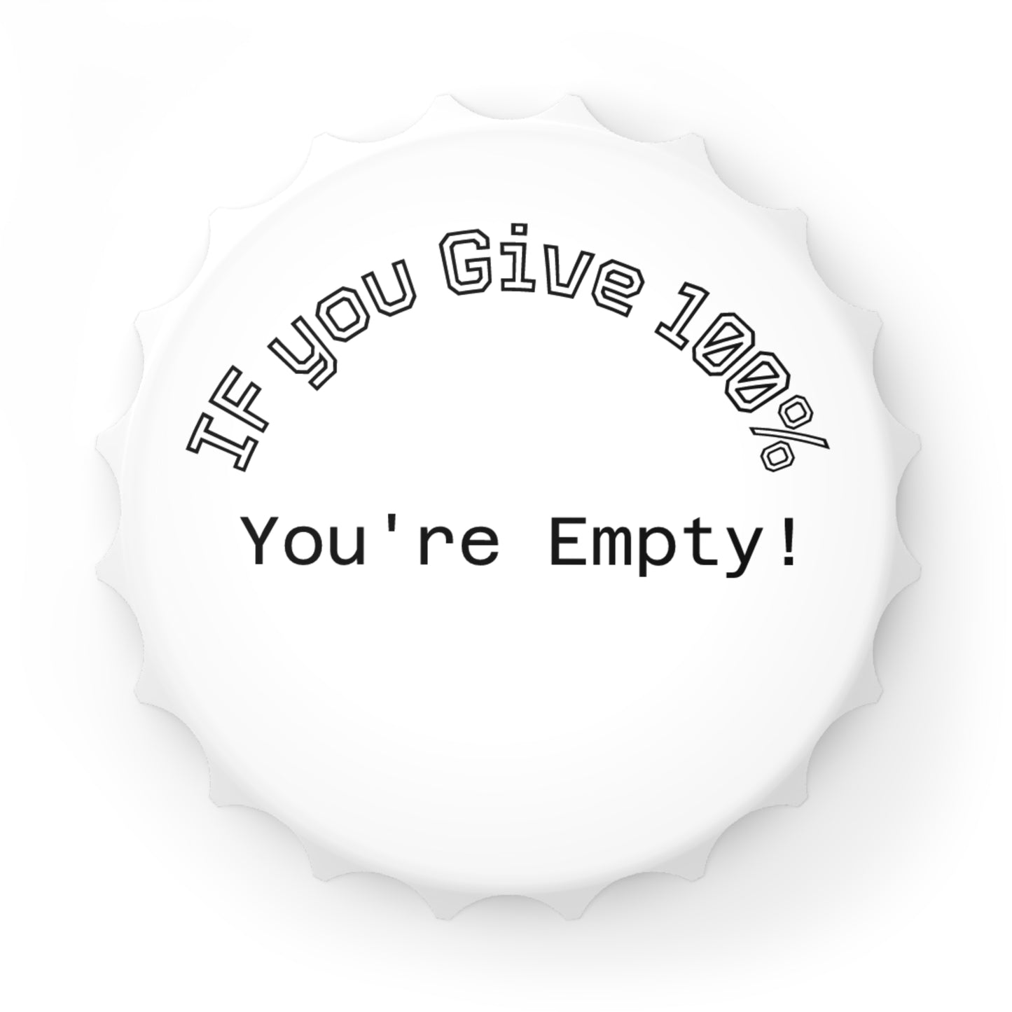 Bottle Opener – "If You Give 100% You're Empty!" Metal Cap Opener, Gag Gift for Friends & Coworkers